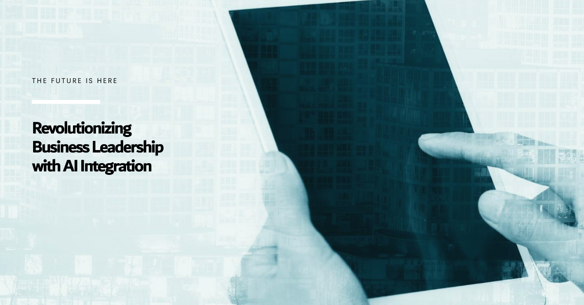 How Is AI Integration Revolutionizing Business Leadership?